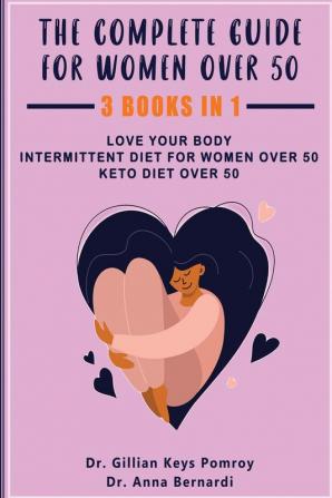 The Complete Guide for Keto Diet: 3 Books in one Love your Body Intermittent Diet for Women Over 50 Keto Diet Over 50