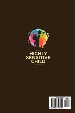 Raising A Highly Sensitive Child Guidebook: A Comprehensive Guide To Parenting Strategies To Nurture Your Child's Gift And Unlock The Full Potential ... Gift And Thrive In An Overwhelming World