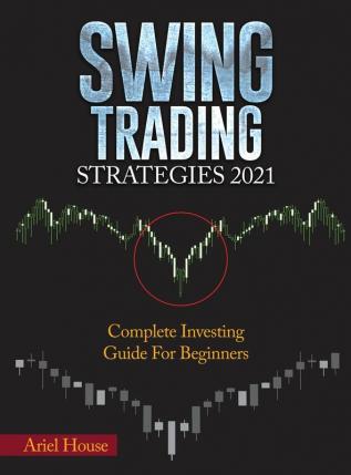 Swing Trading Strategies 2021: Complete Investing Guide For Beginners