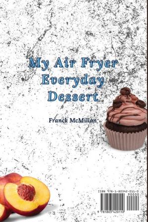 My air Fryer Everyday Dessert: Tasty and Incredibly Healthy Desserts to Enjoy Your Diet and Lose Weight