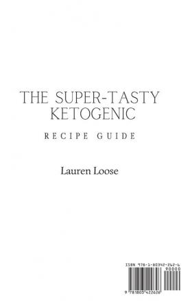 The Super Tasty Ketogenic Recipe Guide: Healthy and Tasty Ketogenic Recipes to Enjoy Your Diet and Boost Your Taste