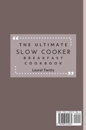 The Ultimate Slow Cooker Breakfast Cookbook: Quick and Easy Tasty Recipes To Start Your Day Affordable For Beginners