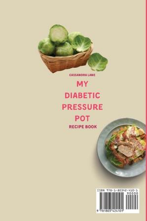 My Diabetic Pressure Pot Recipe Book: Don't Miss These Healthy and Easy Recipes to Make Incredible Your Diabetic Diet