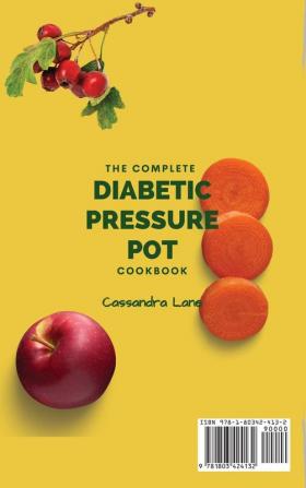 The Complete Diabetic Pressure Pot Cookbook: Easy and Healthy Recipes to Make Unforgettable Your Diabetic Diet