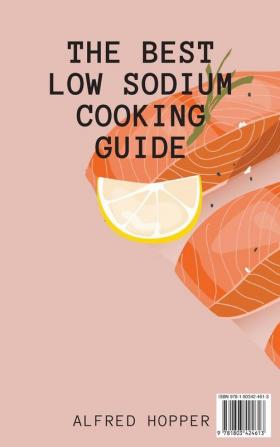 The Best Low Sodium Cooking Guide: Easy & Healthy Recipes to Make Unforgettable Low Sodium Courses