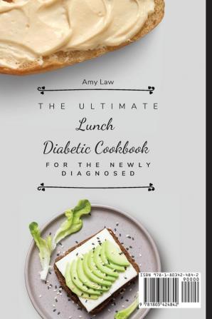 The Ultimate Lunch Diabetic Cookbook For The Newly Diagnosed: Easy And Delicious Lunch Diabetic Recipes