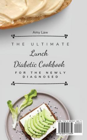 The Ultimate Lunch Diabetic Cookbook For The Newly Diagnosed: Easy And Delicious Lunch Diabetic Recipes