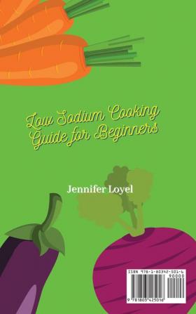 Low Sodium Cooking Guide for Beginners: A Collection of Delicious Low Sodium Recipes for Your Daily Meals