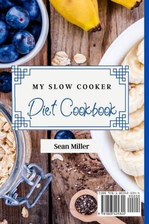 My Slow Cooker Diet Cookbook: Don't Miss These Quick and Easy Recipes to Make Incredible Slow Cooker Appetizers