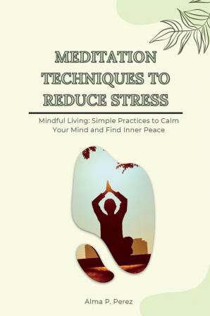 MEDITATION TECHNIQUES TO REDUCE STRESS