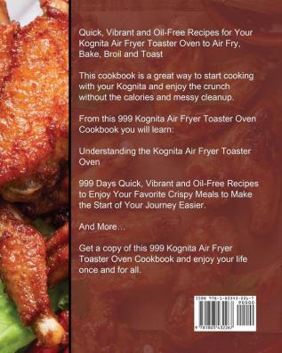 999 Kognita Air Fryer Toaster Oven Cookbook: 999 Days Quick Vibrant and Oil-Free Recipes to Enjoy Your Favorite Crispy Meals