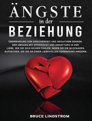 Ängste in der Beziehung: Überwindung von Unsicherheit und negativem Denken. Der Umgang mit Eifersucht und Anhaftung in der Liebe. Wie Sie sich sicher ... Sie an einer liebevollen Verbindung hindern.