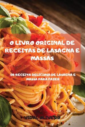 O Livro Original de Receitas de Lasagna E Massas 50 Receita Deliciosa de Lasagna E Massa Para Fazer