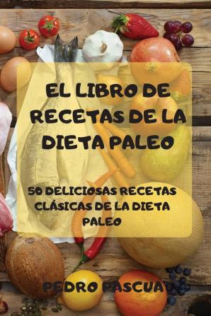 El Libro de Recetas de la Dieta Paleo 50 Deliciosas Recetas Clasicas de la Dieta Paleo