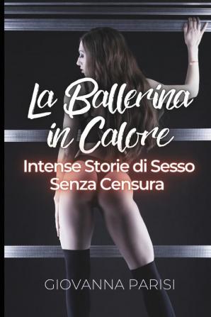 La Ballerina in Calore: Intense Storie di Sesso Senza Censura