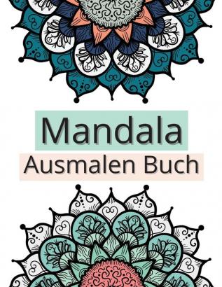 Mandala Ausmalen Buch: Erstaunliche Auswahl an stressabbauenden und entspannenden Mandalas Ausmalbilder für Meditation und Achtsamkeit