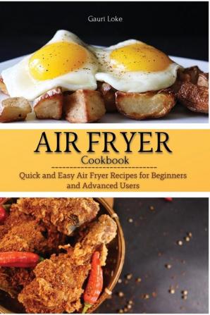 Air Fryer Cookbook: Quick and Easy Air Fryer Recipes for Beginners and Advanced Users