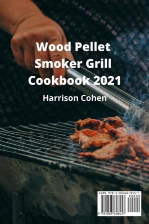 Wood Pellet Smoker Grill Cookbook 2021: Learn To Make Easy And Healthy Smoker Grill Recipes To Make Your Food Parties Memorable