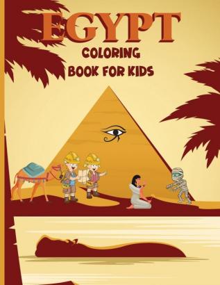 Egypt coloring book for kids: Amazing Egypt Coloring Book for Kids Life In Ancient Egypt Pharaohs Gods Mummies Pyramids Pharaohs Camel and More Ancient Egypt Coloring Book