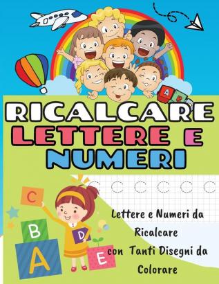 Ricalcare Lettere E Numeri: Lettere E Numeri Da Ricalcare Con Tanti Disegni Da Colorare