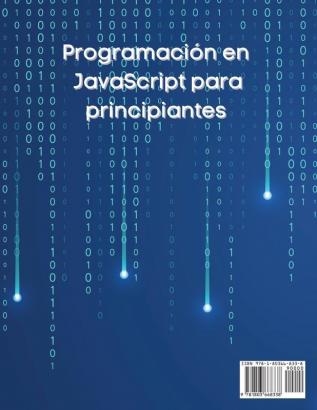 Programacion en JavaScript para principiantes: Cómo aprender JavaScript en menos de una semana. El curso completo definitivo paso a paso desde el principiante hasta el programador avanzado