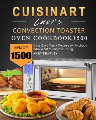 Cuisinart Chef's Convection Toaster Oven Cookbook1500: Enjoy 1500 Days Easy Tasty Recipes for Anybody Who Want to Improve Living