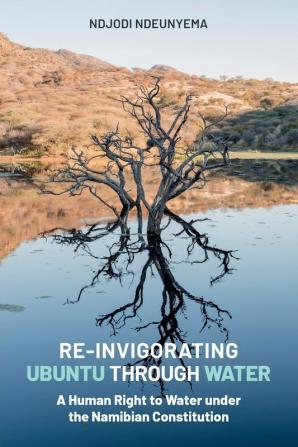 Re-Invigorating Ubuntu Through Water: A Human Right to Water under the Namibian Constitution