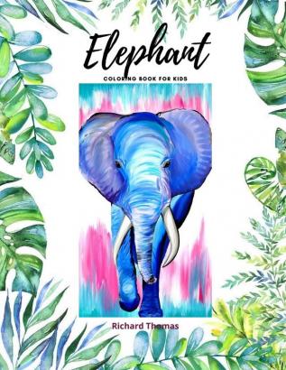 Elephant Coloring Book for Kids: 50 Wonderful Elephant Pages for Coloring Cute Elephant Drawing for Coloring Easy Coloring and Activity Book for Boys and Girls Ages 2 and Up