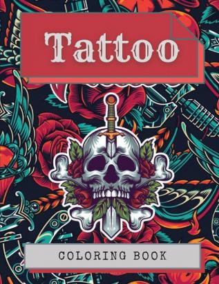 Tattoo Coloring Book: Amazing Tattoo Designs Such As Sugar Skulls Hearts Girls Roses and More!