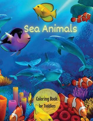 Sea Creatures Coloring Book for Toddlers: Ocean Animals Sea Creatures & Marine Life: 33 Cute Seahorses Crabs Jellyfish & More for Boys & Girls