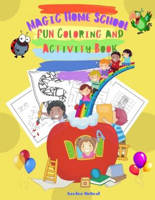 Magic Home School Fun Coloring and Activity Book: Back to School 2021 Offer! - An Amazing Coloring and Activity Book for Kids Ages 4-8: Dot-to-dot ... Mixed Up Together for A Complete Experience!