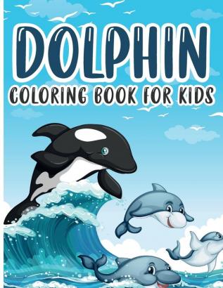 Dolphin Coloring Book for Kids: Charming Dolphin Coloring Book Gorgeous Designs with Cute Dolphin for Relaxation and Stress Relief