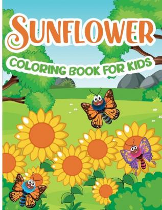 Sunflower Coloring Book for Kids: Sunflower Coloring Book Gorgeous Designs with Cute Sunflower for Relaxation and Stress Relief