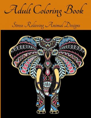 Adult Coloring Book - Stress Relieving Animal Designs: An Adult Coloring Book Featuring Most Beautiful Patterns Animals l Animal Mandala Coloring Book ... Animals Designs for Adult Relaxation