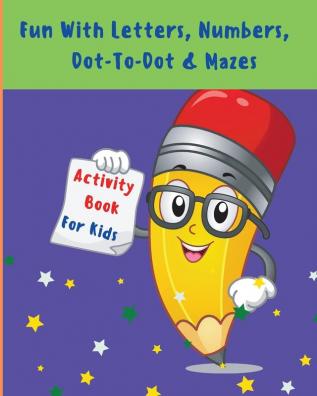 Fun With Letters Numbers Dot-To-Dot And Mazes: My First Toddler Activity Book l Activity Workbook For Toddlers And Kids With Fun Rabbit Letters ... Pages Animals Dot-to-Dot And Attractive Mazes