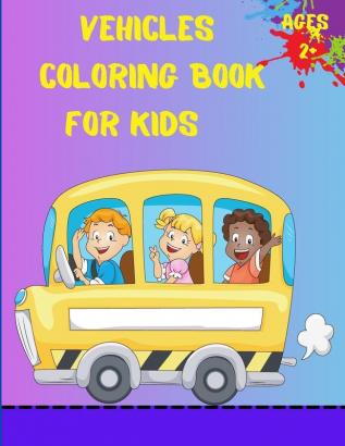 Vehicles Coloring Book For Kids Ages 2+: Trucks Planes And Cars Coloring Book For Kids And Toddlers