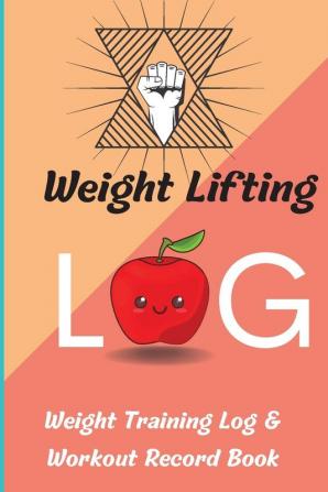 Weight Lifting Log Book: Weight Training Log & Workout Record Book for Men and Women Exercise Notebook and Gym Journal for Personal Training