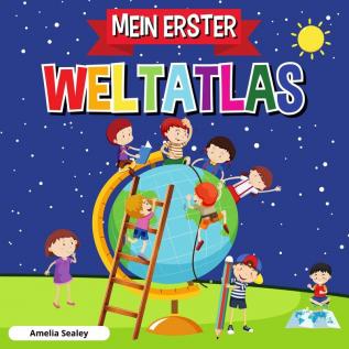 Mein Erster Weltatlas: Kinderatlas der Welt lustiges und lehrreiches Kinderbuch