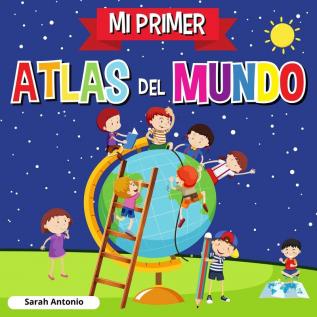 Mi Primer Atlas del Mundo: Atlas infantil del mundo libro infantil divertido y educativo