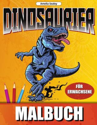 Dinosaurier Malbuch: Dino Welt Färbung Designs Dinosaurier-Malbuch für Entspannung und Stressabbau