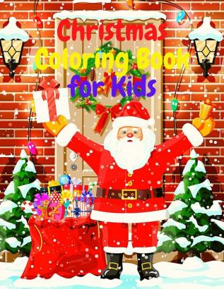 Christmas Coloring Book for Kids: Amazing Coloring Book with Santa Claus Snowmen Reindeer Christamas Three Holiday Decoration Christmas Day Festivities and More!