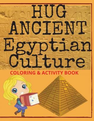 Hug Ancient Egyptian Culture: 55 pages full of captivating information about Ancient Egyptian Civilization full with pictures to color & activities ... a valuable supplement to the history lesson.