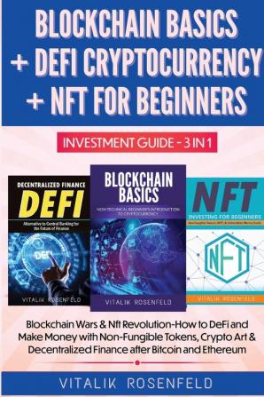 BLOCKCHAIN BASICS + DEFI CRYPTOCURRENCY + NFT FOR BEGINNERS - INVESTMENT GUIDE 3in1: How to DeFi and Make Money with Non-Fungible Tokens Crypto Art & ... Finance - Blockchain Wars & Nft Revolution