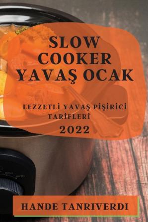 Slow Cooker Yavaş Ocak 2022: Lezzetli Yavaş Pişirici Tarifleri (Turkish Edition)