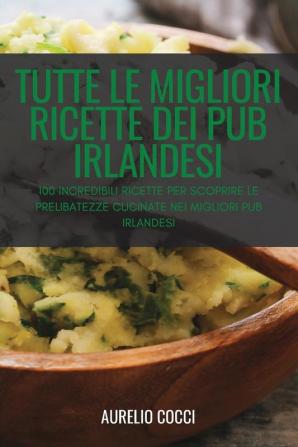 TUTTE LE MIGLIORI RICETTE DEI PUB IRLANDESI