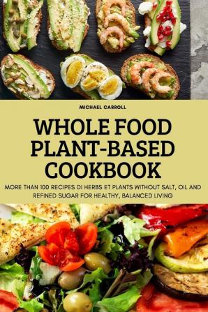 WHOLE FOOD PLANT-BASED COOKBOOK