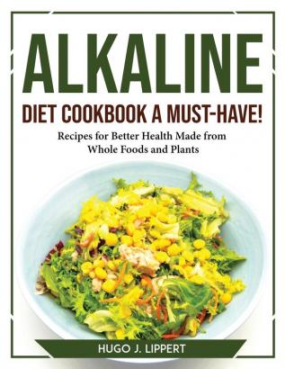 ALKALINE DIET COOKBOOK A MUST-HAVE!