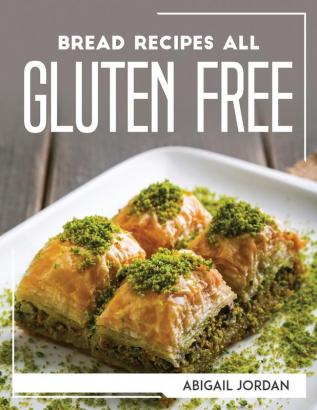 BREAD RECIPES ALL GLUTEN-FREE