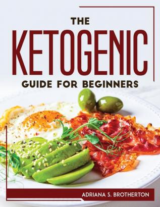 The Ketogenic Guide For Beginners