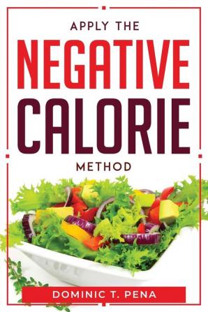 APPLY THE NEGATIVE CALORIE METHOD